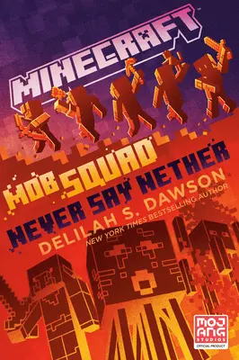 Minecraft: Mob Squad: Soha ne mondd, hogy Nether: Egy hivatalos Minecraft-regény - Minecraft: Mob Squad: Never Say Nether: An Official Minecraft Novel