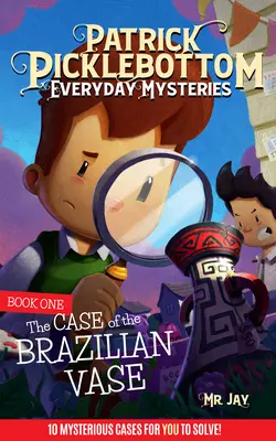 Patrick Picklebottom Hétköznapi rejtélyek: Első könyv: A brazil Vae ügye - Patrick Picklebottom Everyday Mysteries: Book One: The Case of the Brazilian Vae