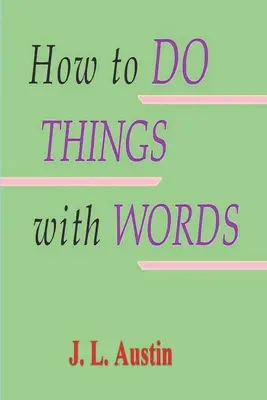 Hogyan csináljunk dolgokat szavakkal? - How to Do Things with Words