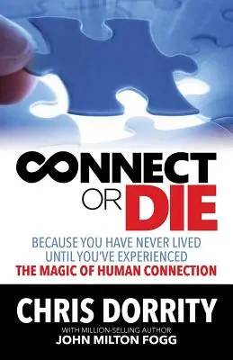 Connect or Die: Mert addig nem éltél, amíg nem tapasztaltad meg az emberi kapcsolatok varázslatát - Connect or Die: Because you have never lived until you've experienced the MAGIC of human connection