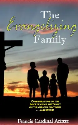 Az evangelizáló család: A család jelentősége az afrikai kontinensen... és azon túl... - The Evangelizing Family: The Importance of the Family on the African Continent... and Beyond