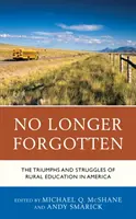 No Longer Forgotten: A vidéki oktatás diadalai és küzdelmei Amerikában - No Longer Forgotten: The Triumphs and Struggles of Rural Education in America