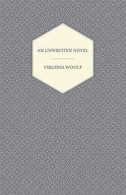 Egy megíratlan regény;A 'Hogyan olvassunk könyvet?' című esszével. - An Unwritten Novel;With the Essay 'How Should One Read a Book?'