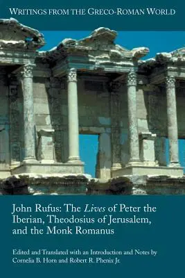 Rufus János: Ibériai Péter, Jeruzsálemi Theodosius és Romanus szerzetes élete - John Rufus: The Lives of Peter the Iberian, Theodosius of Jerusalem, and the Monk Romanus