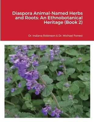 Diaszpóra állati nevű gyógynövények és gyökerek: Egy etnobotanikai örökség (2. könyv) - Diaspora Animal-Named Herbs and Roots: An Ethnobotanical Heritage (Book 2)