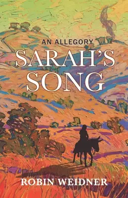 Sarah's Song (Történelmi keresztény fikció mélyreható bibliatanulmányokkal): Egy allegória - Sarah's Song (Historical Christian Fiction with In-Depth Bible study): An Allegory