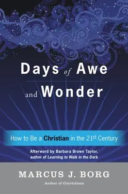 Az áhítat és a csoda napjai: Hogyan legyünk keresztények a huszonegyedik században? - Days of Awe and Wonder: How to Be a Christian in the Twenty-First Century