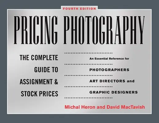 Árképzés Fotózás: A teljes útmutató a megbízási és készletárakhoz - Pricing Photography: The Complete Guide to Assignment and Stock Prices