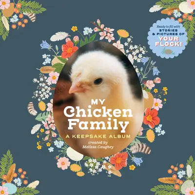 Az én csirkecsaládom: Egy emlékalbum, készen arra, hogy megtöltsd a nyájad történeteivel és képeivel! - My Chicken Family: A Keepsake Album, Ready to Fill with Stories and Pictures of Your Flock!