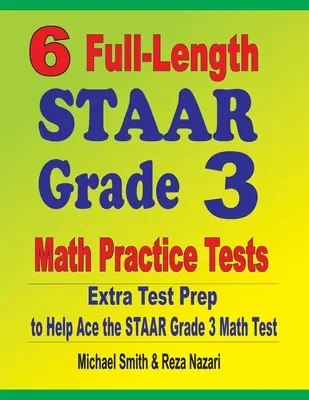 6 teljes hosszúságú STAAR Grade 3 matematikai gyakorló teszt: Extra tesztfelkészítés a STAAR Grade 3 matematika teszthez - 6 Full-Length STAAR Grade 3 Math Practice Tests: Extra Test Prep to Help Ace the STAAR Grade 3 Math Test