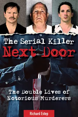 The Serial Killer Next Door: A hírhedt gyilkosok kettős élete - The Serial Killer Next Door: The Double Lives of Notorious Murderers