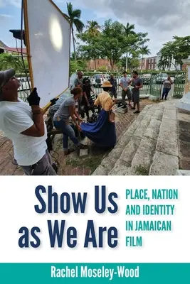 Mutasd meg, milyenek vagyunk: Hely, nemzet és identitás a jamaikai filmben - Show Us as We Are: Place, Nation and Identity in Jamaican Film