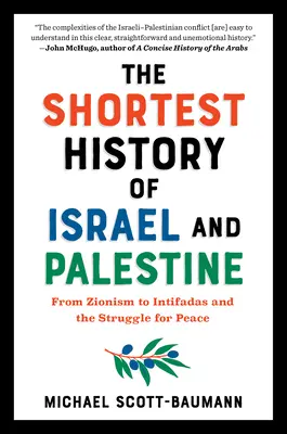 Izrael és Palesztina legrövidebb története: A cionizmustól az intifádákig és a békéért folytatott küzdelemig - The Shortest History of Israel and Palestine: From Zionism to Intifadas and the Struggle for Peace