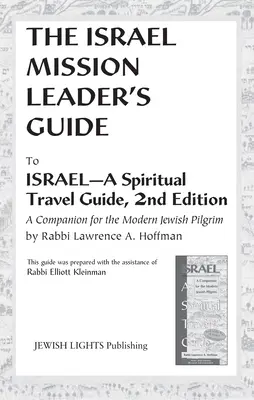Izrael misszióvezető kézikönyve: Izraelbe - egy spirituális útikalauz, 2. kiadás - Israel Mission Leader's Guide: To Israel--A Spiritual Travel Guide, 2nd Edition