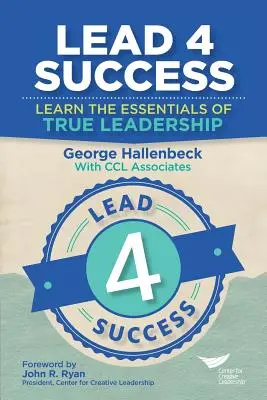 Lead 4 Success: Az igazi vezetés alapjai - Lead 4 Success: Learn The Essentials Of True Leadership