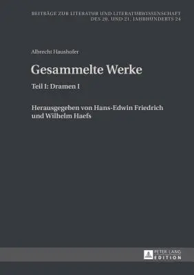 Albrecht Haushofer: Gesammelte Werke: Teil I: Dramen I. Herausgegeben Von Hans-Edwin Friedrich Und Wilhelm Haefs