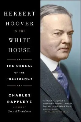 Herbert Hoover a Fehér Házban: Az elnökség megpróbáltatásai - Herbert Hoover in the White House: The Ordeal of the Presidency