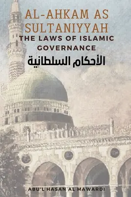 Al - Ahkam As Sultaniyyah: Az iszlám kormányzás törvényei: A klasszikus arab szöveg angol fordítása الاحك&# - Al - Ahkam As Sultaniyyah: The Laws of Islamic Governance: English Translation of the Classical Arabic Text الاحك&#