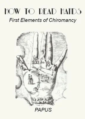 Hogyan olvassunk a kézből: A Chiromantia első elemei - How To Read Hands: First Elements of Chiromancy