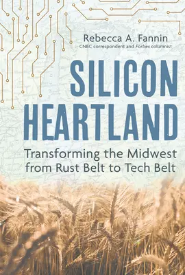 Silicon Heartland: A Középnyugat átalakulása a rozsdaövezetből technológiai övezetté - Silicon Heartland: Transforming the Midwest from Rust Belt to Tech Belt