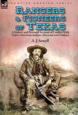 Texas rangerjei és úttörői: az amerikai indiánokkal, mexikóiakkal és törvényen kívüliekkel való konfliktus története és személyes beszámolója - Rangers and Pioneers of Texas: a History and Personal Account of Conflict with Native-American Indians, Mexicans and Outlaws