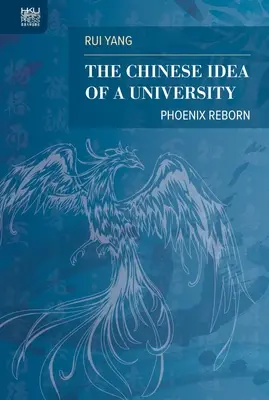 Az egyetem kínai eszméje: Újjászületett Főnix - The Chinese Idea of a University: Phoenix Reborn