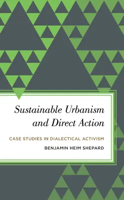 Fenntartható urbanizmus és közvetlen cselekvés: Esettanulmányok a dialektikus aktivizmusról - Sustainable Urbanism and Direct Action: Case Studies in Dialectical Activism