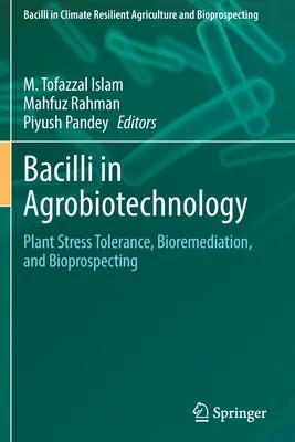 Bacillusok az agrobiotechnológiában: Növényi stressztűrés, bioremediáció és biológiai kutatás - Bacilli in Agrobiotechnology: Plant Stress Tolerance, Bioremediation, and Bioprospecting