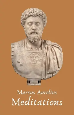 Marcus Aurelius Antoninus császár elmélkedései - The Meditations of the Emperor Marcus Aurelius Antoninus