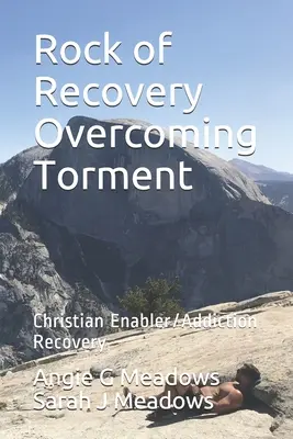 A felépülés sziklája A kínok legyőzése: Christian Enabler/Addikcióból való felépülés - Rock of Recovery Overcoming Torment: Christian Enabler/Addiction Recovery