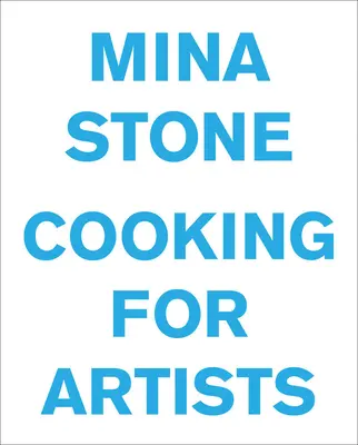 Mina Stoneová: Grilování na grilu a pečení na grilu a pečení na grilu a pečení na grilu a pečení na grilu a pečení na grilu: Mina Mina: Vaření pro umělce - Mina Stone: Cooking for Artists