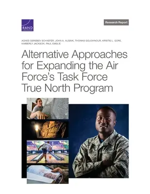 Alternatív megközelítések a légierő „True North” programjának kiterjesztésére a Task Force True North programban - Alternative Approaches for Expanding the Air Force's Task Force True North Program