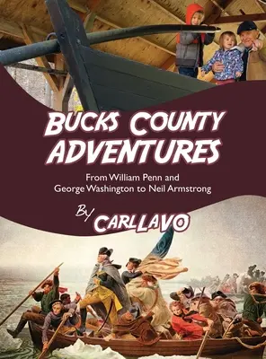 Bucks megyei kalandok: William Penntől és George Washingtontól Neil Armstrongig - Bucks County Adventures: From William Penn and George Washington to Neil Armstrong