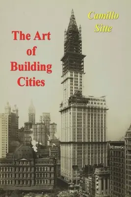 A városépítés művészete: Városépítés művészi alapjai szerint - The Art of Building Cities: City Building According to Its Artistic Fundamentals