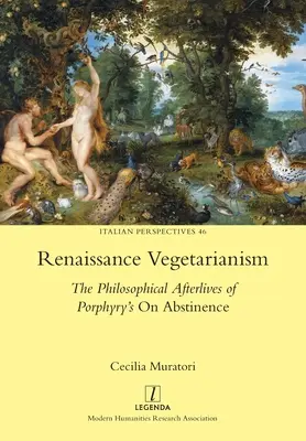 Reneszánsz vegetarianizmus: Porphyry On abstinence című művének filozófiai utóélete - Renaissance Vegetarianism: The Philosophical Afterlives of Porphyry's On Abstinence