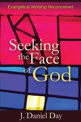 Isten arcát keresve: Az evangélikus istentisztelet újragondolva - Seeking the Face of God: Evangelical Worship Reconceived