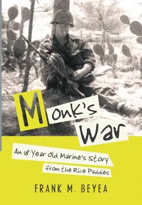 A szerzetes háborúja: Egy 18 éves tengerészgyalogos története a rizsföldekről - Monk's War: An 18 Year Old Marine's Story from the Rice Paddies