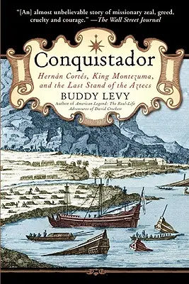 Conquistador: Hernan Cortes, Montezuma király és az aztékok utolsó harcai - Conquistador: Hernan Cortes, King Montezuma, and the Last Stand of the Aztecs