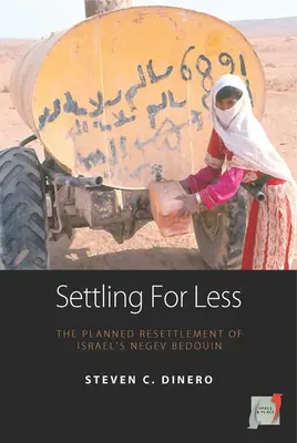 Kevesebbel beérni: Az izraeli Negev-beduinok tervezett áttelepítése - Settling for Less: The Planned Resettlement of Israel's Negev Bedouin