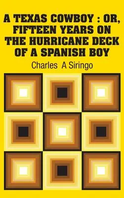 Egy texasi cowboy: Vagy tizenöt év a spanyol fiú hurrikán fedélzetén - A Texas Cowboy: Or, Fifteen Years on The Hurricane Deck of a Spanish Boy