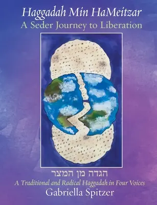 Haggada Min HaMeitzar - Egy széderi utazás a felszabaduláshoz: Hagyományos és radikális Haggada négy hangon - Haggadah Min HaMeitzar - A Seder Journey to Liberation: A Traditional and Radical Haggadah in Four Voices