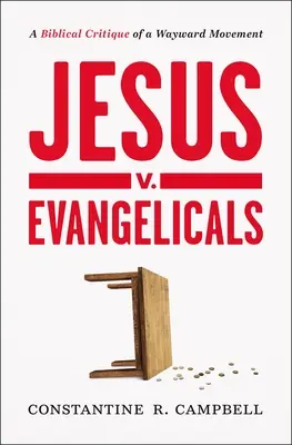 Jézus kontra evangélikusok: Egy tévelygő mozgalom bibliai kritikája - Jesus V. Evangelicals: A Biblical Critique of a Wayward Movement