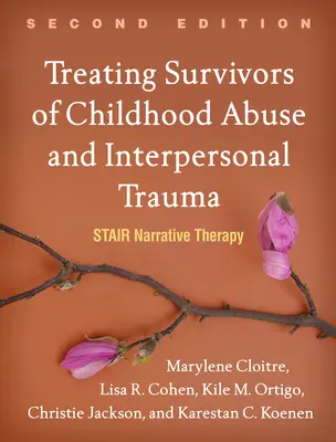 A gyermekkori bántalmazás és a személyközi trauma túlélőinek kezelése: Lépcsős narratív terápia - Treating Survivors of Childhood Abuse and Interpersonal Trauma: Stair Narrative Therapy