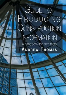 Útmutató az építési információk előállításához: Kézikönyv építészek számára - Guide to Producing Construction Information: A handbook for architects