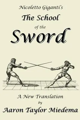 Nicoletto Giganti: A kard iskolája: Aaron Taylor Miedema új fordítása - Nicoletto Giganti's the School of the Sword: A New Translation by Aaron Taylor Miedema