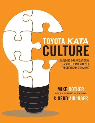 Toyota Kata kultúra: A szervezeti képesség és gondolkodásmód kialakítása a Kata coaching segítségével - Toyota Kata Culture: Building Organizational Capability and Mindset Through Kata Coaching