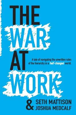 The War At Work: Egy mese a hierarchia íratlan szabályai között való navigálásról egy félig megváltozott világban. - The War At Work: A Tale of Navigating the Unwritten Rules of the Hierarchy in a Half Changed World.