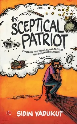 A szkeptikus hazafi: A zéró és más dicsőségek mögötti igazságok felfedezése - The Sceptical Patriot: Exploring The Truths Behind The Zero And Other Glories