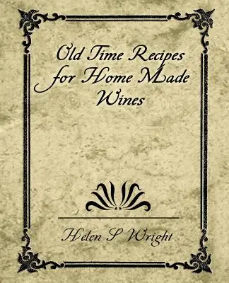 Régi idők receptjei a házi borokhoz - Old Time Recipes for Home Made Wines