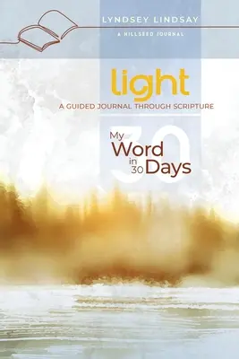 Fény - Az én szavam 30 nap alatt: Egy vezetett napló a Szentíráson keresztül - Light - My Word in 30 Days: A Guided Journal Through Scripture